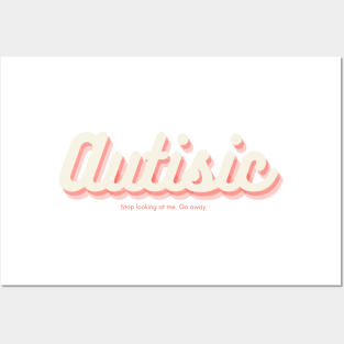 I'm Autistic. Go away Posters and Art